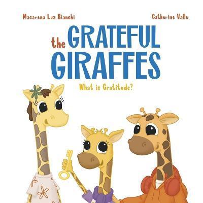 The Grateful Giraffes: What is Gratitude? - Macarena Luz Bianchi