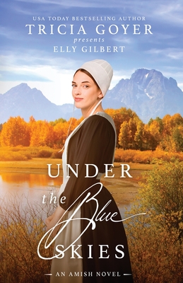 Under the Blue Skies: A Big Sky Amish Novel - Tricia Goyer
