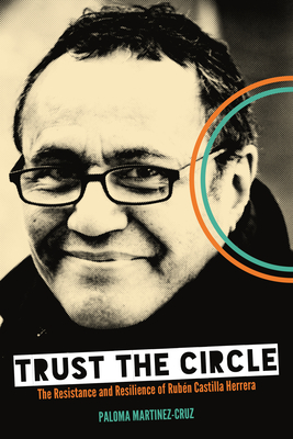 Trust the Circle: The Resistance and Resilience of Rubén Castilla Herrera - Paloma Martinez-cruz