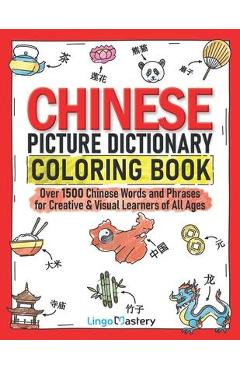 Poza produsului Chinese Picture Dictionary Coloring Book: Over 1500 Chinese Words and Phrases for Creative & Visual Learners of All Ages - Lingo Mastery