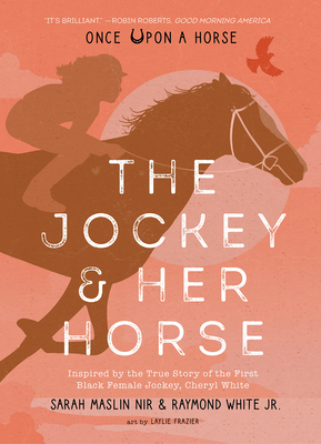 The Jockey & Her Horse (Once Upon a Horse #2): Inspired by the True Story of the First Black Female Jockey, Cheryl White - Sarah Maslin Nir