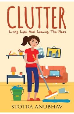 Coperta cărții 'Clutter: Living Life And Leaving The Rest - Stotra Anubhav'