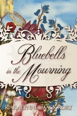 Bluebells in the Mourning - Karalynne Mackrory