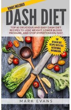 Poza produsului DASH Diet: Top 60 Delicious and Easy DASH Diet Recipes to Lose Weight, Lower Blood Pressure, and Stop Hypertension Fast (DASH Die - Mark Evans
