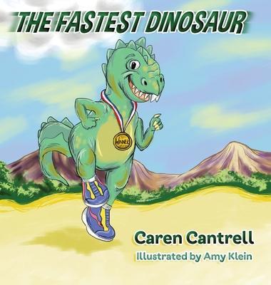 The Fastest Dinosaur - Caren Cantrell