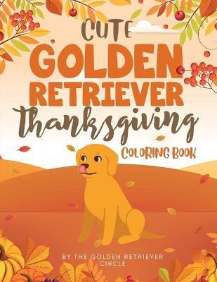 Cute Golden Retriever Thanksgiving Coloring Book - The Golden Retriever Circle