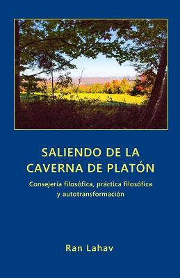 Saliendo de la Caverna de Platn: Consejera filosfica, prctica filosfica y autotransformacin - Ran Lahav