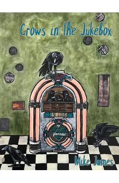 Coperta cărții 'Crows in the Jukebox: Poems - Mike James'
