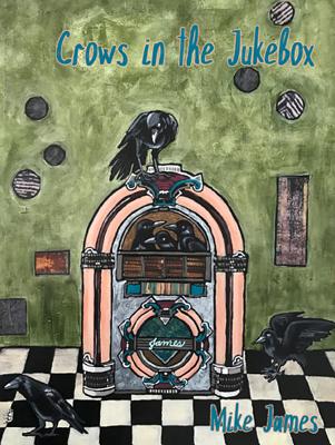 Coperta cărții 'Crows in the Jukebox: Poems - Mike James'