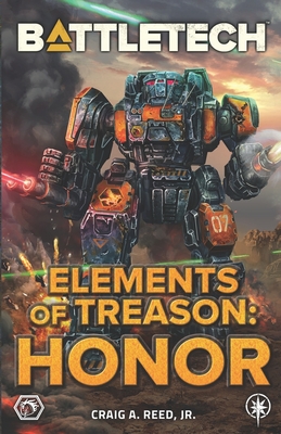 BattleTech: Elements of Treason: Honor - Craig A. Reed