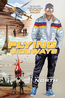 Flying Sideways: The Story of the World's Most Famous Stunt Pilot - Fred North