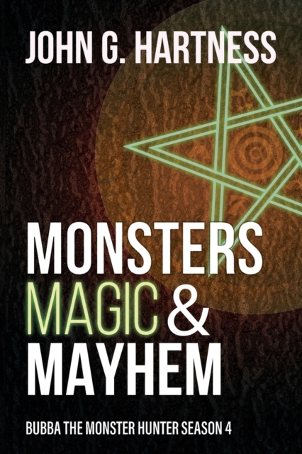 Monsters, Magic, & Mayhem: Bubba the Monster Hunter Season 4 - John G. Hartness