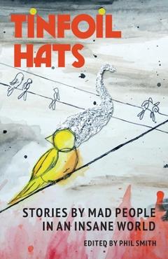 Coperta cărții 'Tinfoil Hats: Stories by Mad People in an Insane World - Phil Smith'