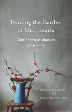 Tending the Garden of Our Hearts - Elissa Bjeletich