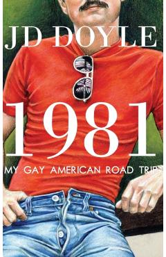 Coperta cărții '1981-My Gay American Road Trip: A Slice of Our Pre-AIDS Culture - Jd Doyle'