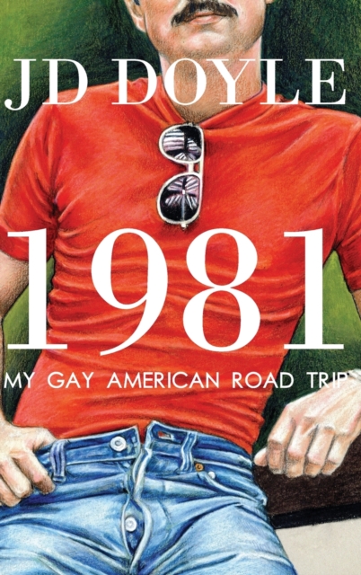 1981-My Gay American Road Trip: A Slice of Our Pre-AIDS Culture - Jd Doyle
