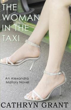 Coperta cărții 'The Woman In the Taxi: A Psychological Suspense Novel: (Alexandra Mallory Book 11) - Cathryn Grant'