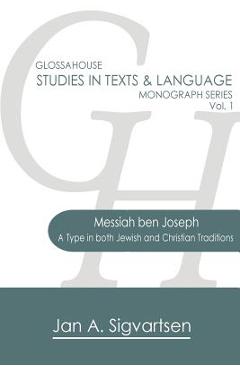 Coperta cărții 'Messiah ben Joseph: A Type in both Jewish and Christian Traditions - Jan A. Sigvartsen'