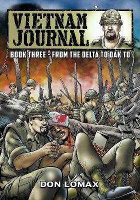 Vietnam Journal - Book Three: From the Delta to Dak To - Don Lomax