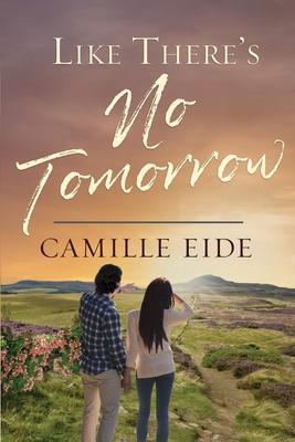 Like There's No Tomorrow - Camille Eide