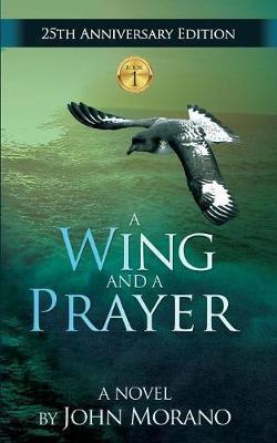 A Wing and a Prayer - John Morano