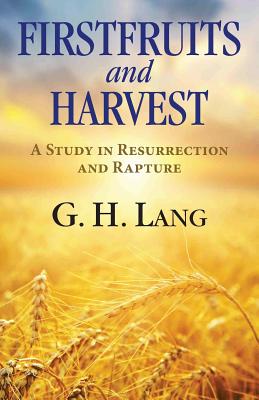 Firstfruits and Harvest - G. H. Lang