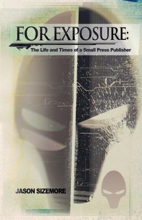 For Exposure: The Life and Times of a Small Press Publisher - Maurice Broaddus