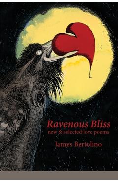 Poza produsului Ravenous Bliss: new & selected love poems - James Bertolino