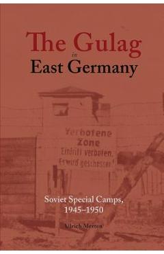 Coperta cărții 'The Gulag in East Germany: Soviet Special Camps, 1945-1950 - Ulrich Merten'