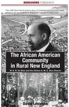 Poza produsului The African American Community in Rural New England: W. E. B. Du Bois and the Clinton A. M. E. Zion Church - David Levinson