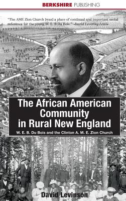 The African American Community in Rural New England: W. E. B. Du Bois and the Clinton A. M. E. Zion Church - David Levinson