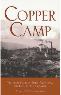 Copper Camp: The Lusty Story of Butte, Montana - Writers Project Of Montana