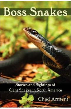 Coperta cărții 'Boss Snakes: Stories and Sightings of Giant Snakes in North America - Chad Arment'