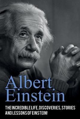 Albert Einstein: The incredible life, discoveries, stories and lessons of Einstein! - Andrew Knight