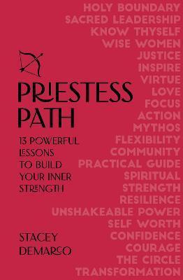 Priestess Path: 13 Powerful Lessons to Build Your Inner Strength - Stacey Demarco