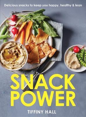 Snack Power: 225 Delicious Snacks to Keep You Happy, Healthy and Lean - Tiffiny Hall