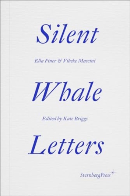 Silent Whale Letters: A Long-Distance Correspondence, on All Frequencies - Ella Finer