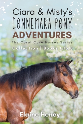 Ciara & Misty's Connemara Pony Adventures The Coral Cove Horses Series Collection - Books 1 to 3 - Elaine Heney