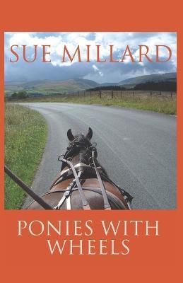 Ponies with Wheels: Carriage Driving with Fell Ponies - Sue Millard