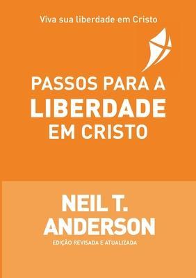 Passos Para a Liberdade Em Cristo - Neil T. Anderson