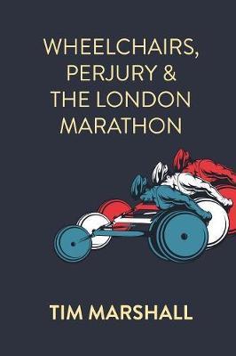 Wheelchairs, Perjury and the London Marathon - Tim Marshall