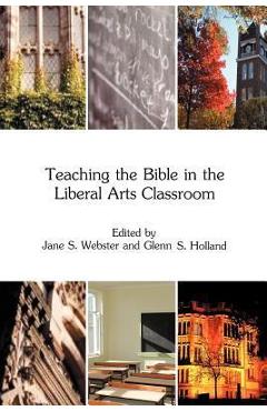 Coperta cărții 'Teaching the Bible in the Liberal Arts Classroom - Jane S. Webster'