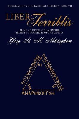 Liber Terriblis: Being an Instruction on the Seventy-Two Spirits of the Goetia - Gary St Michael Nottingham