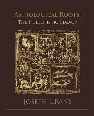 Astrological Roots: The Hellenistic Legacy - J. Crane