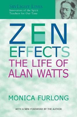 Zen Effects: The Life of Alan Watts - Monica Furlong