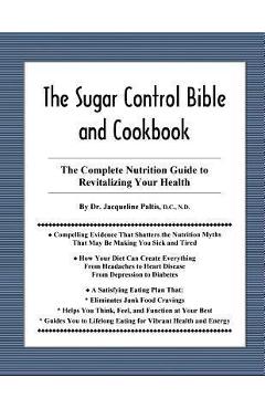 Coperta cărții 'The Sugar Control Bible and Cookbook: The Complete Nutrition Guide to Revitalizing Your Health - Jacqueline Paltis'