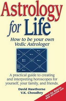 Astrology for Life: How to Be Your Own Vedic Astrologer - David Hawthorne