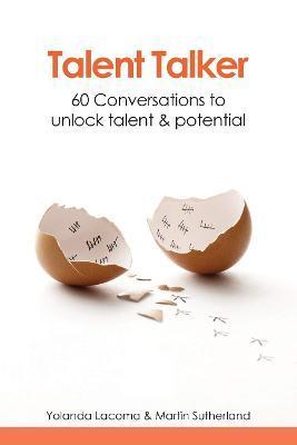 Talent Talker: 60 Conversations to Unlock Talent and Potential - Yolanda Lacoma