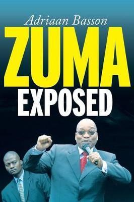 Zuma Exposed - Adriaan Basson