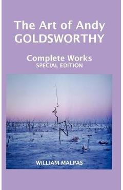 Poza produsului The Art of Andy Goldsworthy: Complete Works - William Malpas